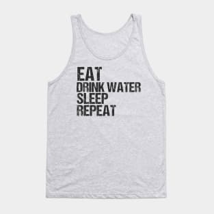 Eat drink water sleep repeat Tank Top